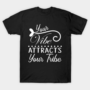 Your vibe, attracts your tribe, quote T-Shirt